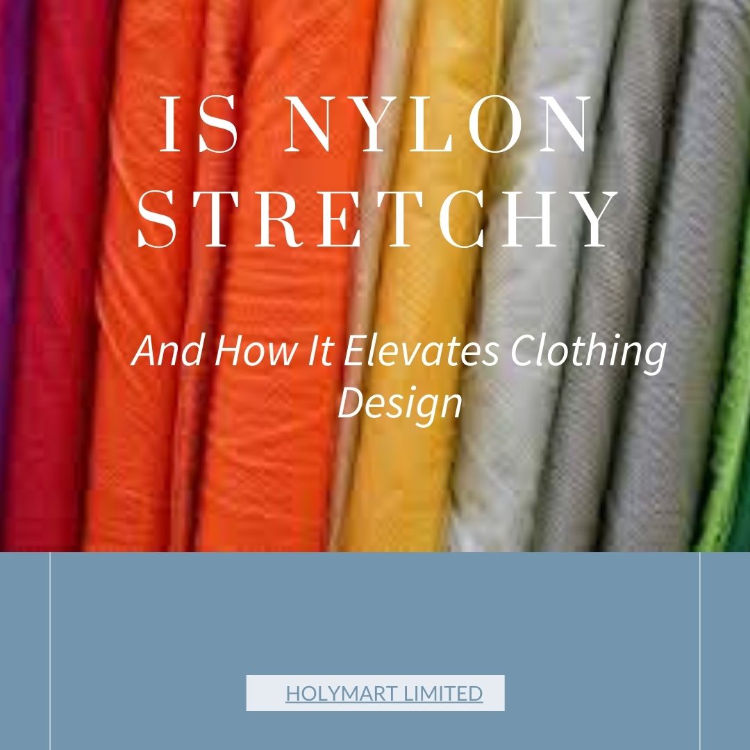 Is nylon stretchy and how it elevates clothing design